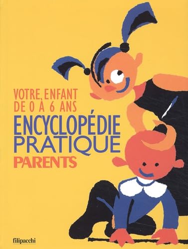 Votre enfant de 0 à 6 ans : Encyclopédie pratique Parents