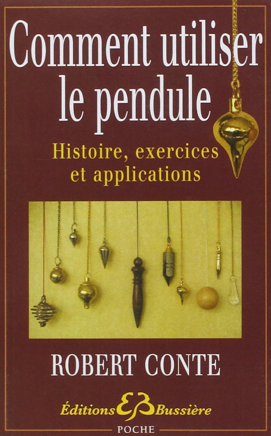 Livre Comment utiliser le pendule : Histoire, exercices et applications - Robert Conte (Livre d'o...