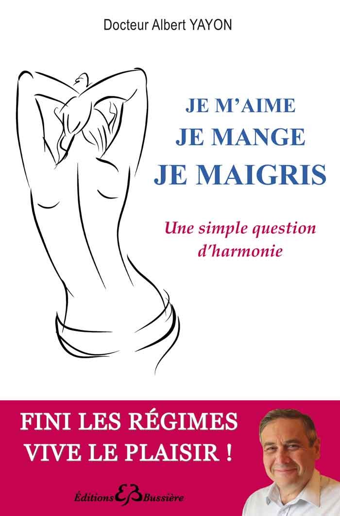 Livre Je m'aime, je mange, je maigris : Une simple question d'harmonie - Dr Albert Yayon (Livre d...