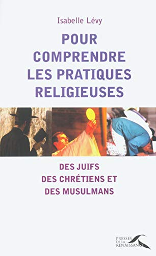 Livre Pour comprendre les pratiques religieuses des juifs, des chrétiens et des musulmans - Isabe...