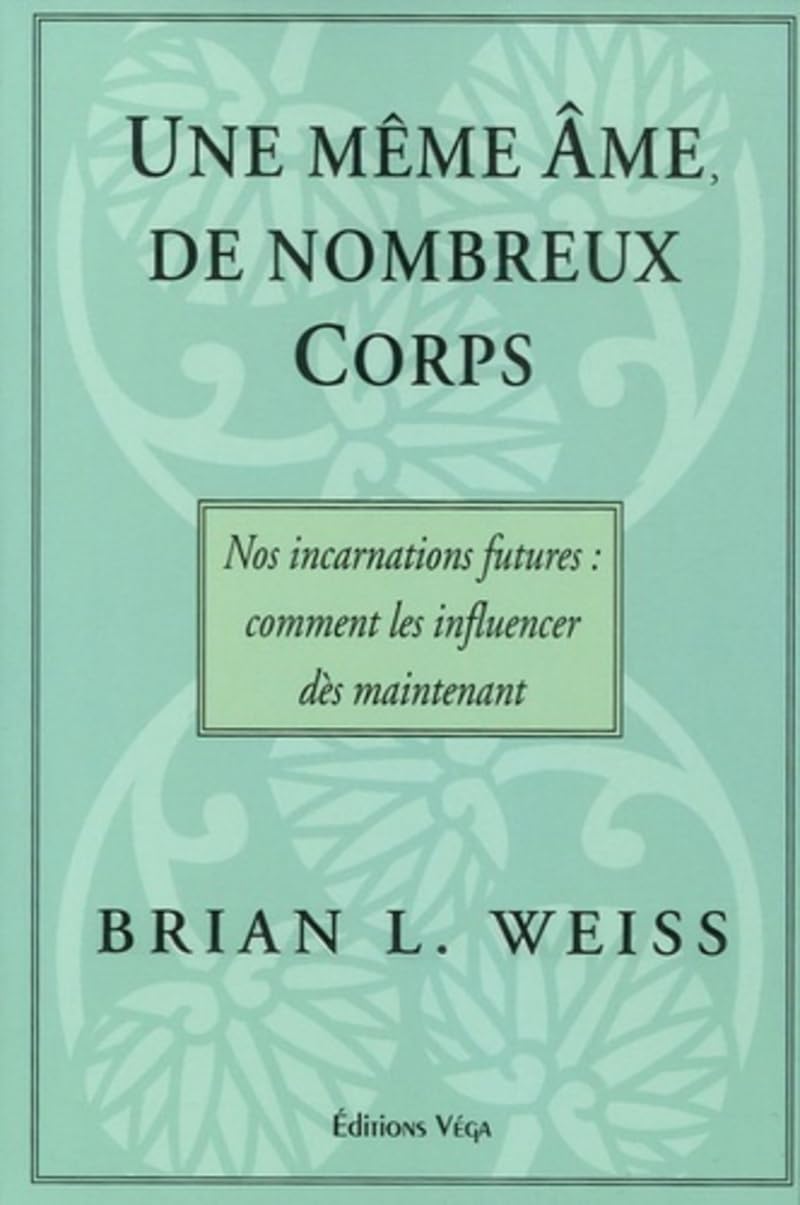Livre Une même âme, de nombreux corps : Nos incarnations futures, comment les influencer dès main...