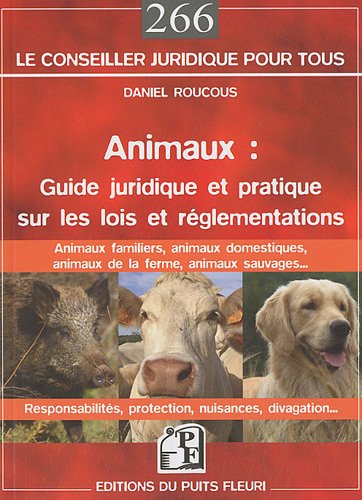 Livre Animaux : Guide juridique et pratique sur les lois et réglementations : France - Daniel Rou...