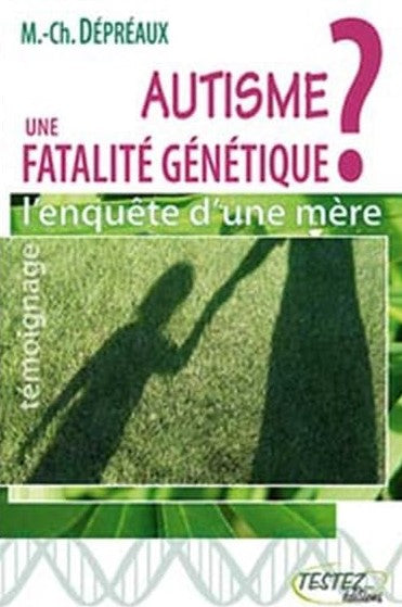 Livre Autisme : Une fatalité génétique? : L'enquête d'une mère - Marie-Christine Dépréaux (Livre ...