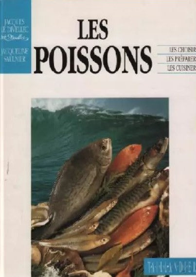 Cuisine Plaisir : Les poissons : Les choisirs, les préparer, les cuisiner - Jacques Le Divellec