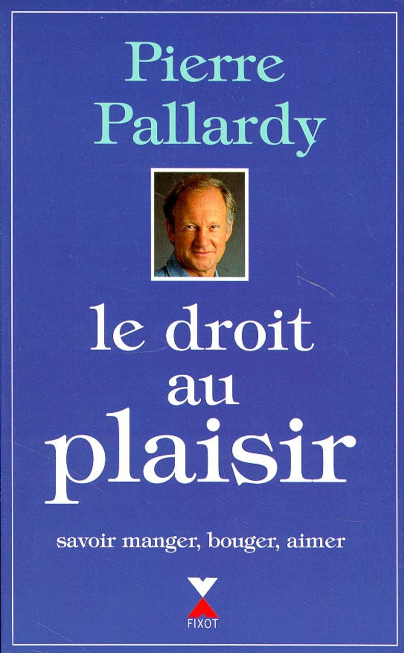 Livre Le droit au plaisir : Savoir manger, bouger, aimer - Pierre Pallardy (Livre d'occasion) - I...