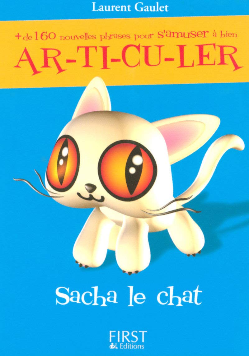 Livre Sacha le chat : plus de 160 nouvelles phrases pour s'amuser à ar-ti-cu-ler - Laurent Gaulet...