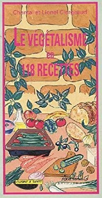 Livre Le végétalisme en 118 recettes - Chantal et Lionel Clergeaud (Livre d'occasion) - ISBN 2877...