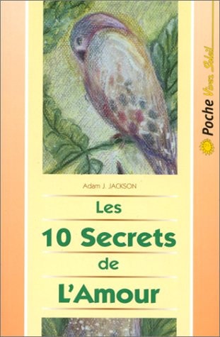 Livre Les 10 secrets de l'amour : Une parabole moderne de sagesse et d'amour qui changera votre...