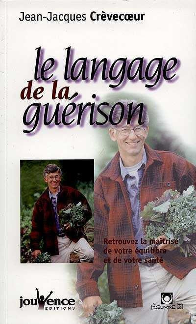 Le langage de la guérison : Retrouvez la maîtrise de votre équilibre et de votre santé - Jean-Jacques Crèvecoeur