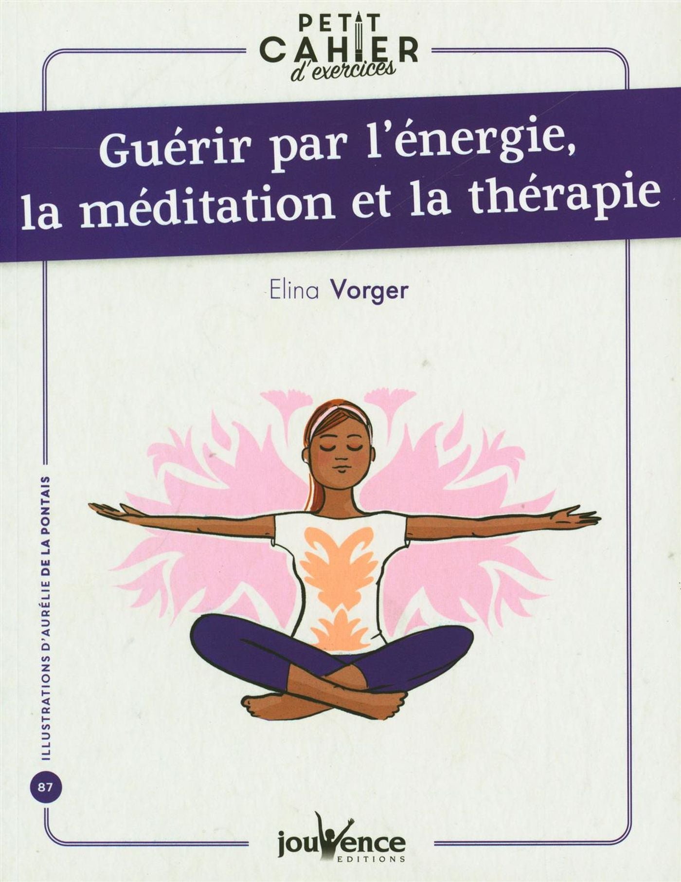 Livre Guérir par l'énergie, la méditation et la thérapie: Petits cahiers d'excercies - Elina Vorg...
