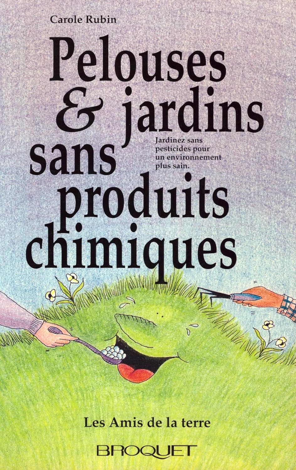 Pelouse et jardins sans produits chimiques : Jardinez sans pesticides pour un environnement plus sain - Carole Rubin