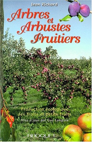 Arbres et arbustes fruitiers : Production écologique des fruits et petits fruits - Jean Richard