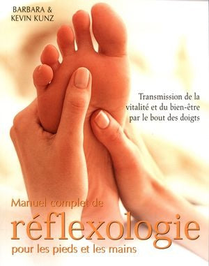 Livre Manuel complet de réflexologie pour les pieds et les mains : Transmission de la vitalité et...