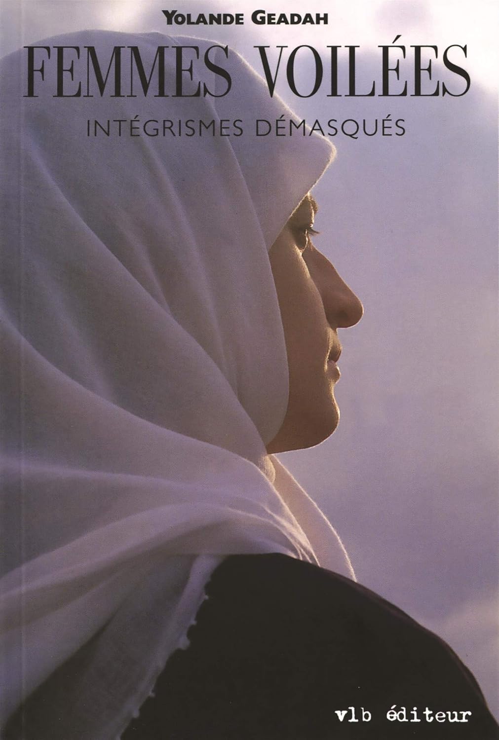 Livre Femmes voilées : Intégrismes démasqués - Yolande Geadah (Livre d'occasion) - ISBN 2890056465