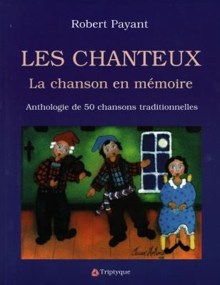 Livre Les chanteux : La chanson en mémoire : Anthologie de 50 chansons traditionnelles (Robert...