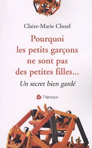 Livre Pourquoi les petits garçons ne sont pas des petites filles... : Un secret bien gardé - Clai...