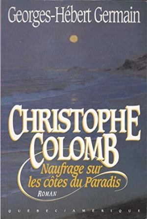 Livre Christophe Colomb : naufrage sur les côtes du Paradis (Georges-Hébert Germain) (Livre...