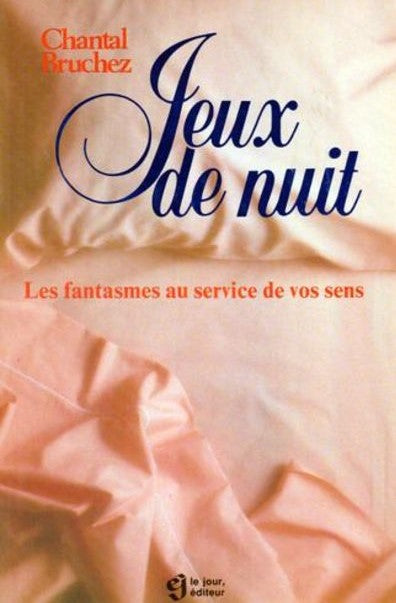 Jeux de nuit : Les fantasmes au service de vos sens - Chantal Bruchez