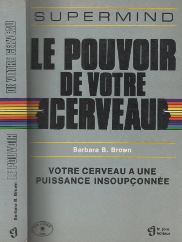 Livre Le pouvoir de votre cerveau votre cerveau a une puissance insoupçonnée (Barbara B. Brown)...