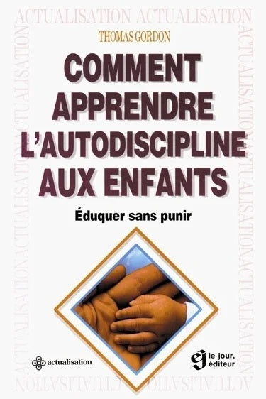 Comment apprendre l'autodiscipline aux enfants : Éduquer sans punir - Thomas Gordon