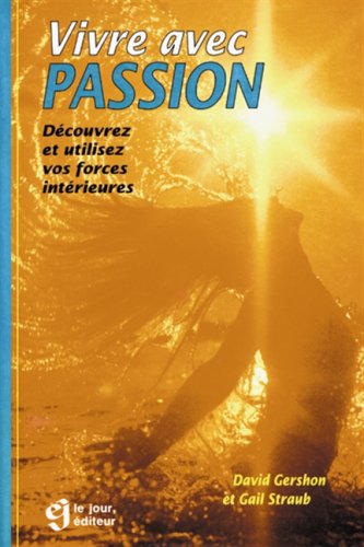 Livre Vivre avec passion : Découvrez et utilisez vos forces intérieures - David Gershon (Livre d'...