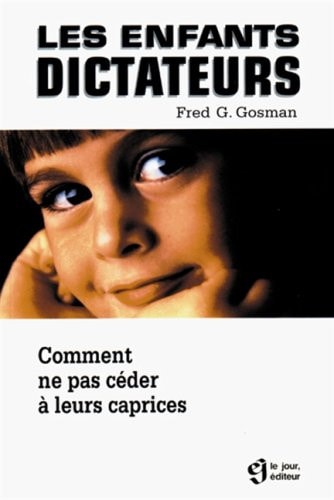 Livre Les enfants dictateurs comment ne pas céder à leurs caprices (Louise Drolet Fred G....