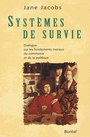 Systèmes de survie : Dialogue sur les fondements moraux du commerce et de la politique - Jane Jacobs