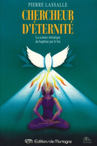 Livre Chercheur d'éternité : la science initiatique du baptême par le feu (Pierre Lassalle)...
