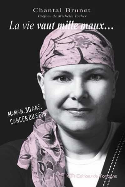 Livre La vie vaut mille maux... : Maman, 30 ans, cancer du sein - Chantal Brunet (Livre d'occasio...