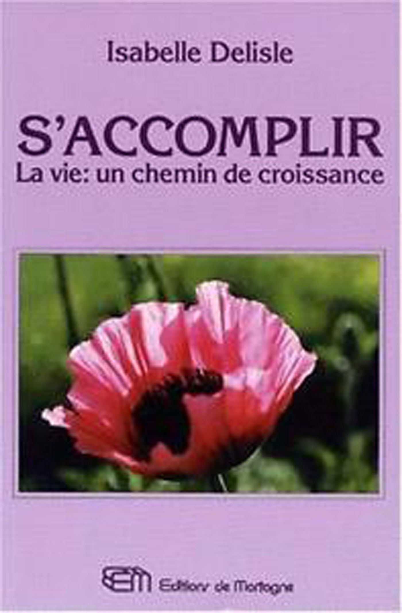 S'accomplir : La vie : Un chemin de croissance - Isabelle Delisle