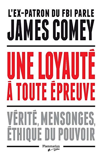 Livre Une loyauté à toute épreuve: vérité, mensonge, éthique du pouvoir (James Comey) (Livre...