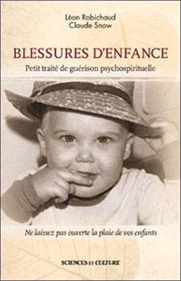 Livre Blessures d'enfance : Petit traité de guérison psychospirituelle - Léon Robichaud (Livre d'...