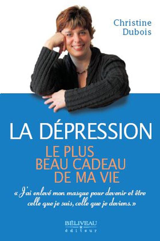 Livre La dépression : Le plus beau cadeau de ma vie - Christine Dubois (Livre d'occasion) - ISBN ...