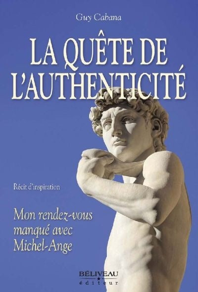 Livre La quête de l'authenticité : Mon rendez-vous manqué avec Michel-Ange - Guy Cabana (Livre d'...