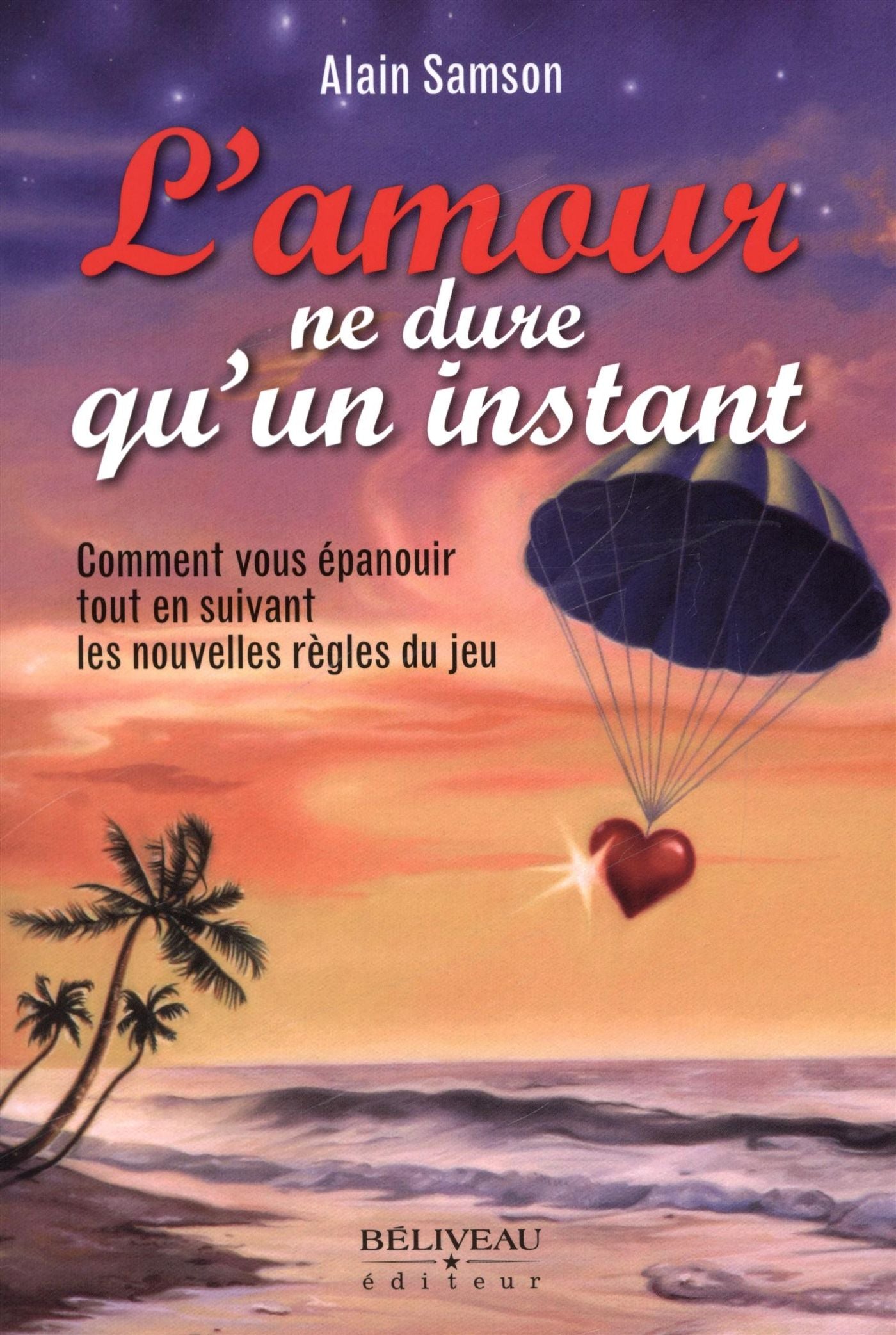 Livre L'amour ne dure qu'un instant comment vous épanouir tout en suivant les nouvelles règles...