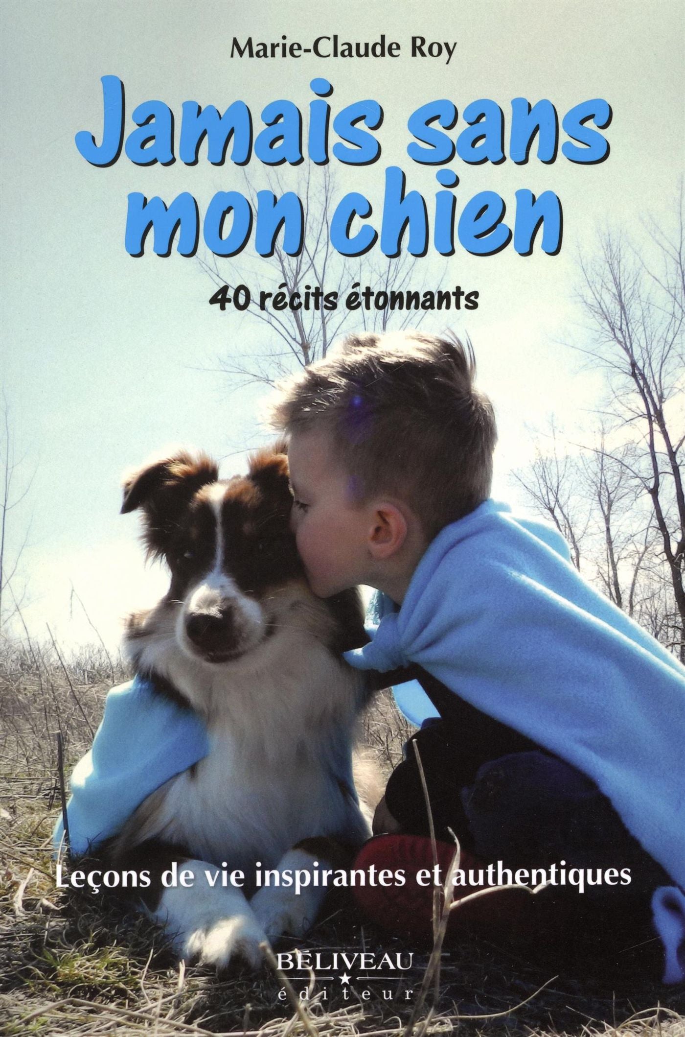 Jamais sans mon chien : 40 récits étonnants - Marie-Claude Roy