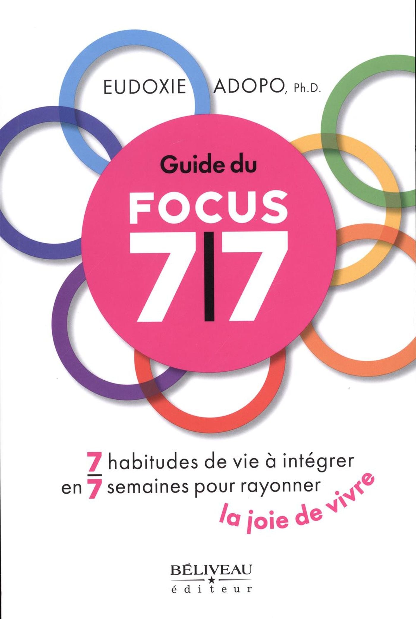 Livre Guide Focus 7-7 : 7 habitudes de vie à intégrer en 7 semaines pour rayonner la joie de vivr...