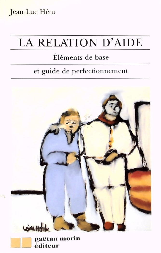Livre La relation d'aide : Éléments de base et guide de perfectionnement - Jean-Luc Hétu (Livre d...