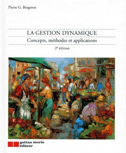 Livre La gestion dynamique : concepts, méthodes et applications (2e édition) - Pierre G. Bergeron...