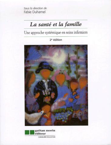 Livre La santé et la famille : Une approche systémique en soins infirmiers (2e édition) - Fabie D...