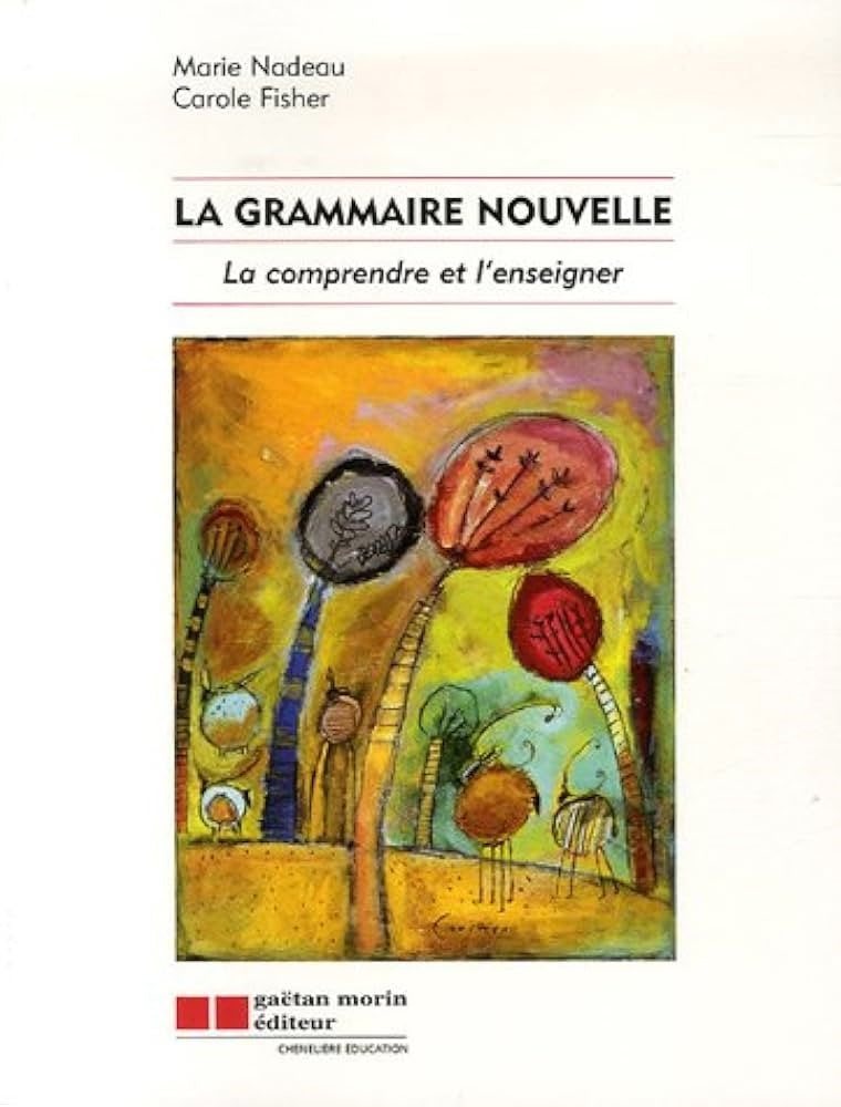 Livre La nouvelle grammaire : La comprendre et l'enseigner (Marie Nadeau, Carole Fisher) (Livre...