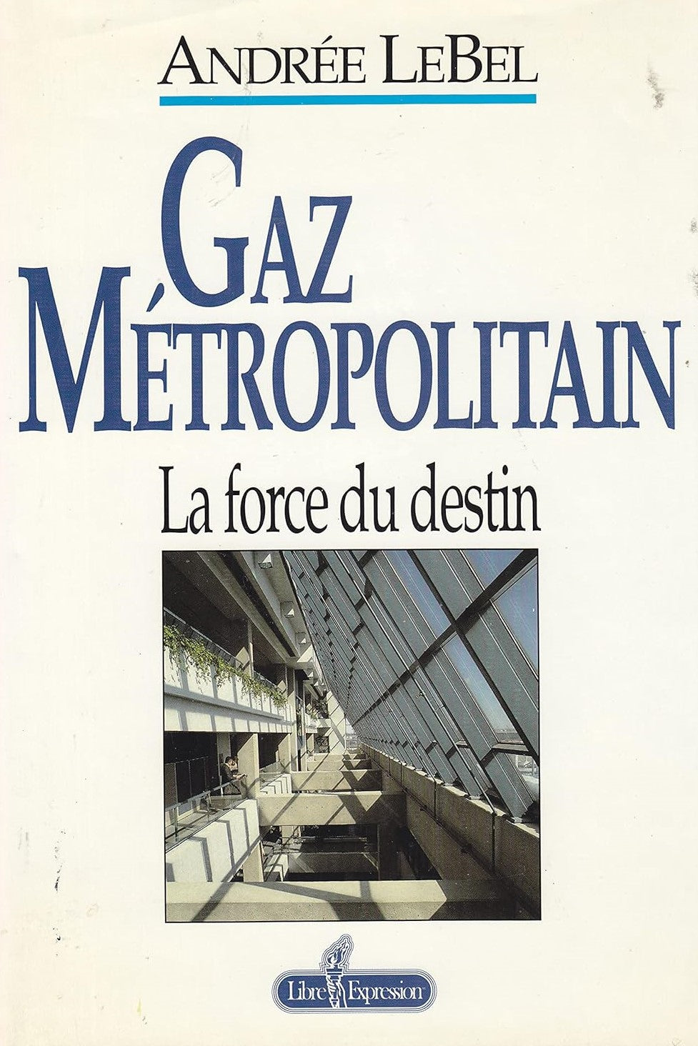 Livre Gaz Métropolitain : La force du destin - Andrée LeBel (Livre d'occasion) - ISBN 2891115279