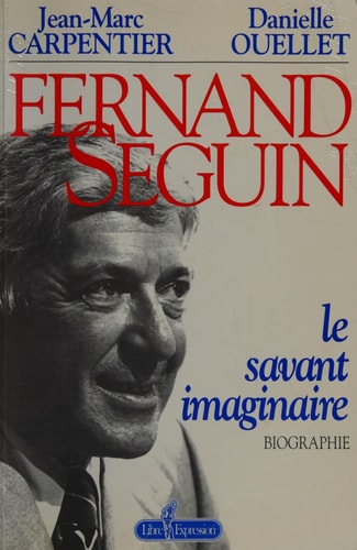 Livre Fernand Séguin : Le savant imaginaire (Jean-Marc Carpentier / Danielle Ouellet) (Livre...