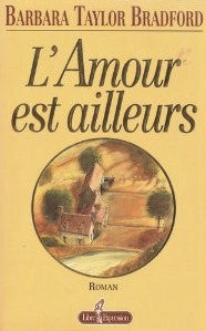 Livre L'amour est ailleurs - Barbara Taylor Bradford (Livre d'occasion) - ISBN 2891116690