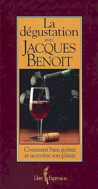 Livre La dégustation avec Jacques Benoit : Comment bien déguster et accoître son plaisir - Jacque...