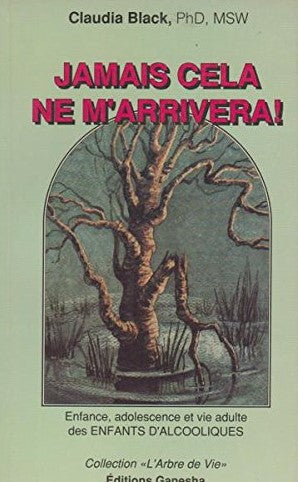 Livre Jamais cela ne m'arrivera! : Enfance, adolescence et vie d'adulte des enfants d'alcooliques...