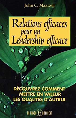 Livre Relations efficaces pour un leadership efficace : Découvrez comment mettre en valeur les...