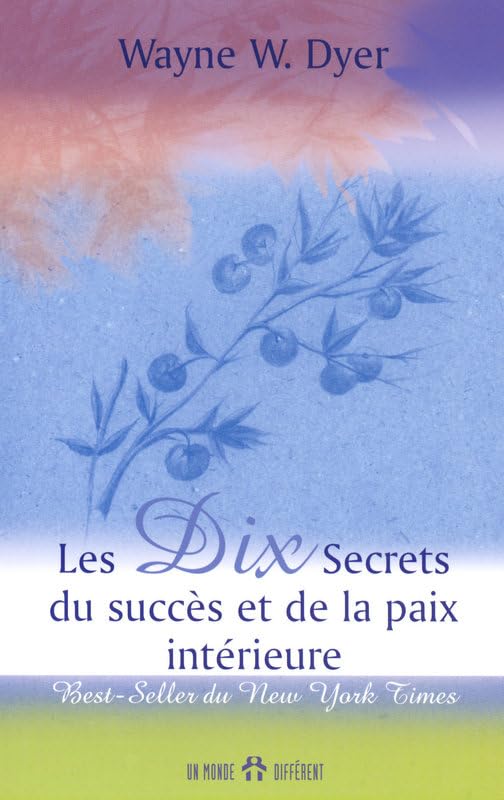 Dix secrets du succès et de la paix intérieure - Wayne W. Dyer