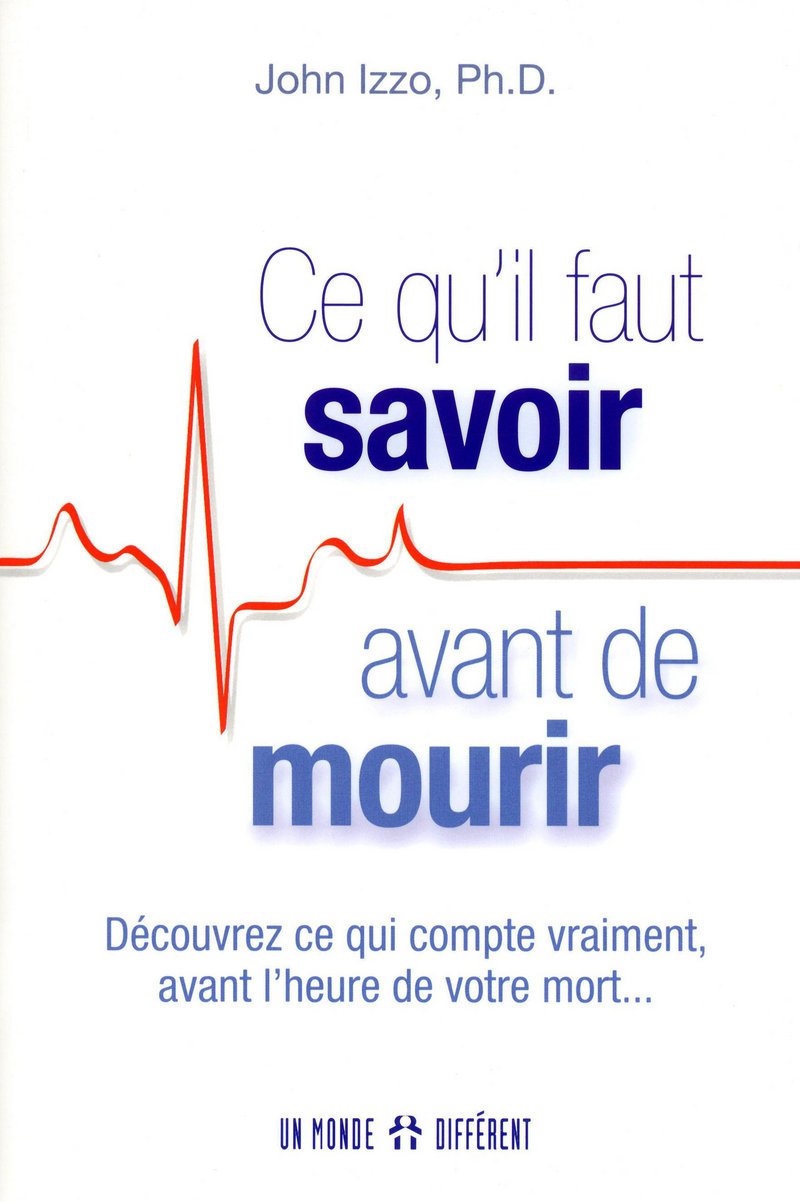 Livre Ce qu'il faut savoir avant de mourir : Découvrez ce qui compte vraiment avant l'heure de vo...