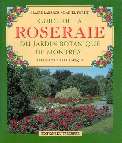 Guide de la roseraie du jardin botanique de Montréal - Claire Laberge